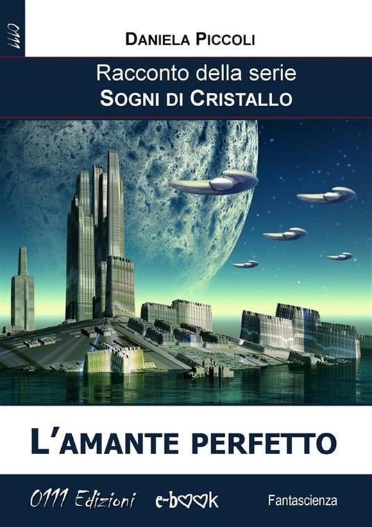 L' amante perfetto. Sogni di cristallo - Daniela Piccoli - ebook