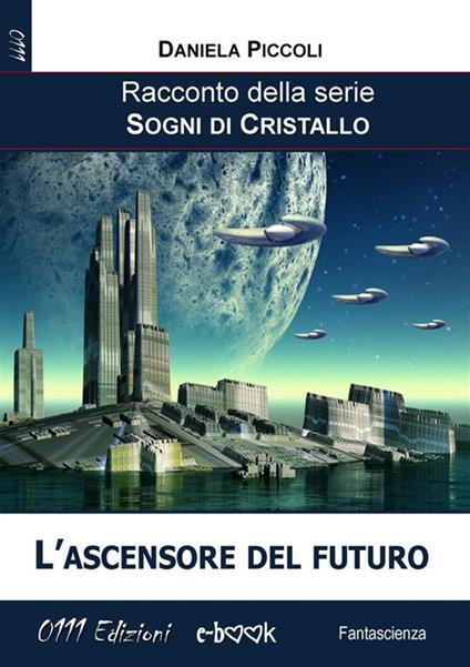 L' ascensore del futuro. Sogni di cristallo - Daniela Piccoli - ebook