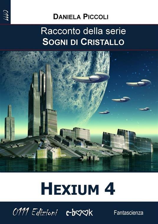 Hexium 4. Sogni di cristallo - Daniela Piccoli - ebook
