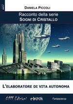 L' elaboratore di vita autonoma. Sogni di cristallo