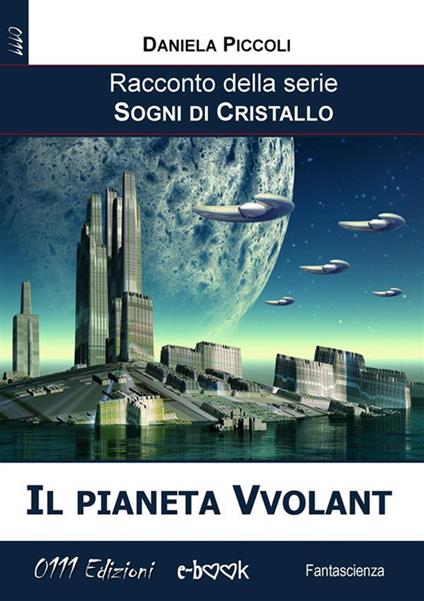 Il pianeta Vvolant. Sogni di cristallo - Daniela Piccoli - ebook