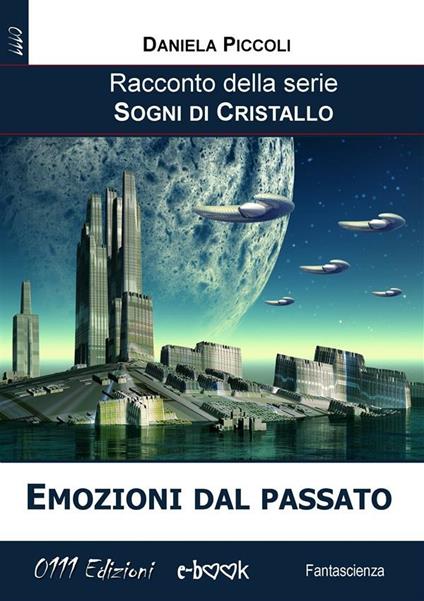 Emozioni dal passato. Sogni di cristallo - Daniela Piccoli - ebook