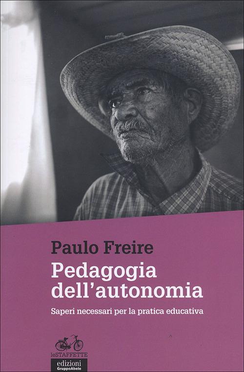 Pedagogia dell'autonomia. Saperi necessari per la pratica educativa - Paulo Freire - copertina