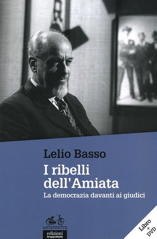 I ribelli dell'Amiata. La democrazia davanti ai giudici. Con DVD - Lelio Basso - copertina