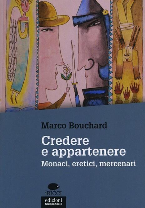 Credere e appartenere. Monaci, eretici, mercenari - Marco Bouchard - copertina