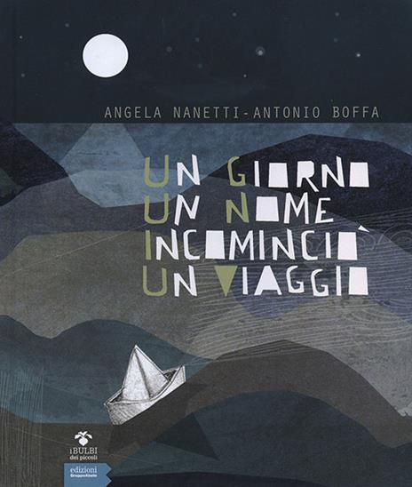 Un giorno un nome incominciò un viaggio - Angela Nanetti,Antonio Boffa - copertina
