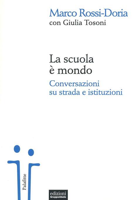 La scuola è mondo. Conversazioni su strada e istituzioni - Marco Rossi-Doria,Giulia Tosoni - copertina
