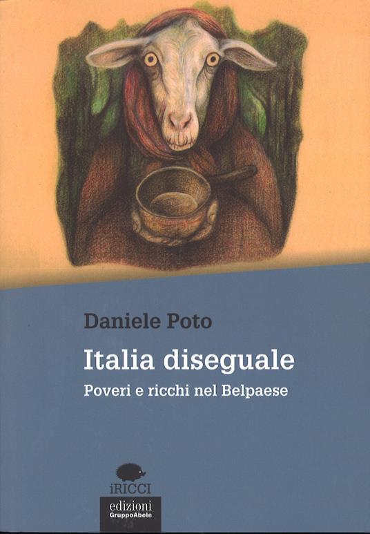 Italia diseguale. Poveri e ricchi nel Belpaese - Daniele Poto - copertina