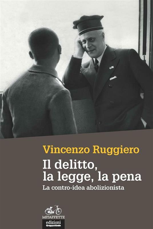 Il delitto, la legge, la pena. La contro-idea abolizionista - Vincenzo Ruggiero - ebook