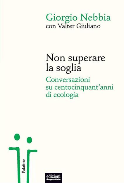 Non superare la soglia. Conversazioni su centocinquant'anni di ecologia - Valter Giuliano,Giorgio Nebbia - ebook