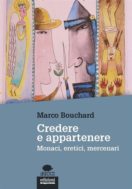 Credere e appartenere. Monaci, eretici, mercenari - Marco Bouchard - ebook