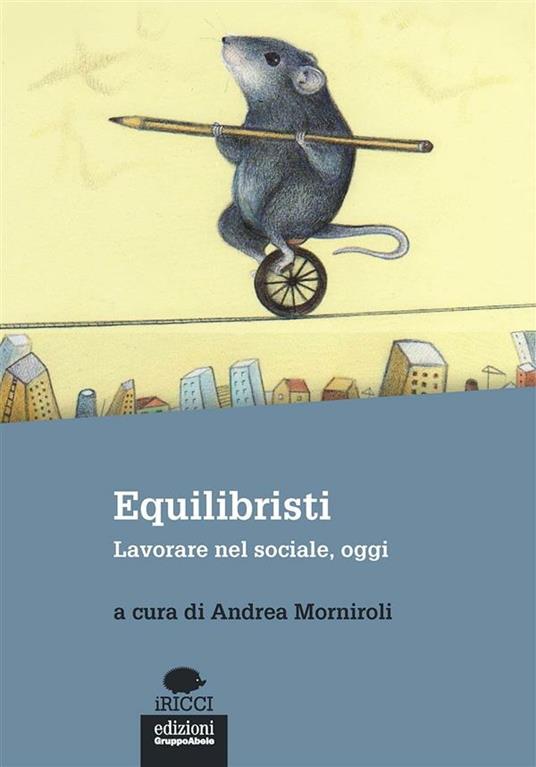 Equilibristi. Lavorare nel sociale, oggi - Andrea Morniroli - ebook