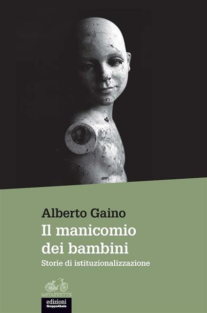 Il manicomio dei bambini. Storie di istituzionalizzazione - Alberto Gaino - ebook
