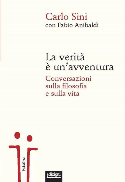 La verità è un'avventura. Conversazioni sulla filosofia e sulla vita - Fabio Anibaldi,Carlo Sini - ebook