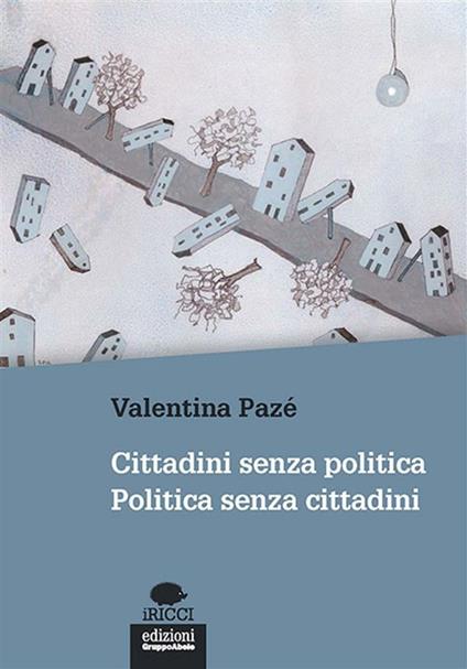 Cittadini senza politica. Politica senza cittadini - Valentina Pazé - ebook