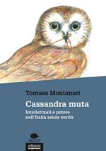 Cassandra muta. Intellettuali e potere nell'Italia senza verità