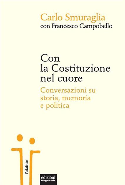 Con la Costituzione nel cuore. Conversazioni su storia, memoria e politica - Francesco Campobello,Carlo Smuraglia - ebook