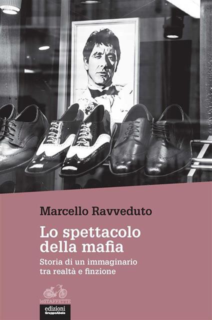 Lo spettacolo della mafia. Storia di un immaginario tra realtà e finzione - Marcello Ravveduto - ebook