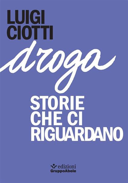Droga. Storie che ci riguardano - Luigi Ciotti - ebook
