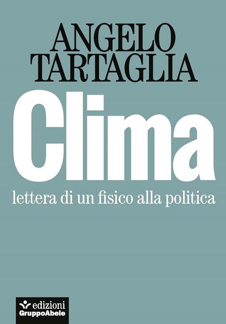 Clima. Lettera di un fisico alla politica - Angelo Tartaglia - copertina