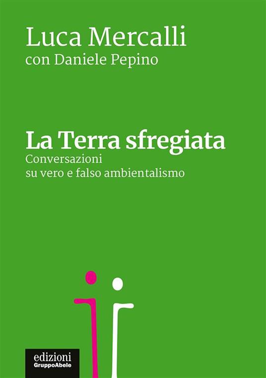 La terra sfregiata. Conversazioni su vero e falso ambientalismo - Luca Mercalli,Daniele Pepino - ebook