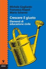 Crescere il giusto. Elementi di educazione civile