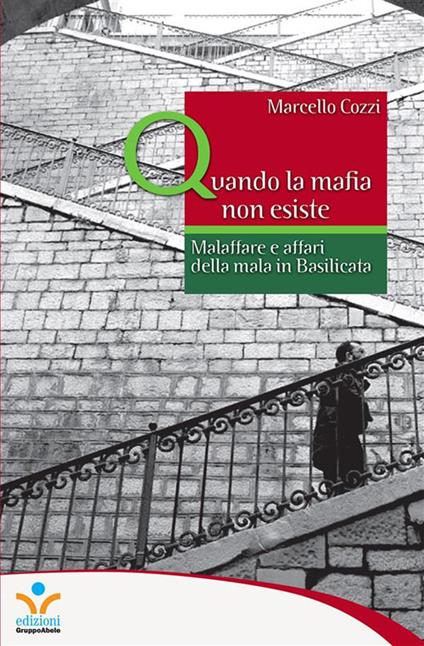 Quando la mafia non esiste. Malaffare e affari della mala in Basilicata - Marcello Cozzi - ebook