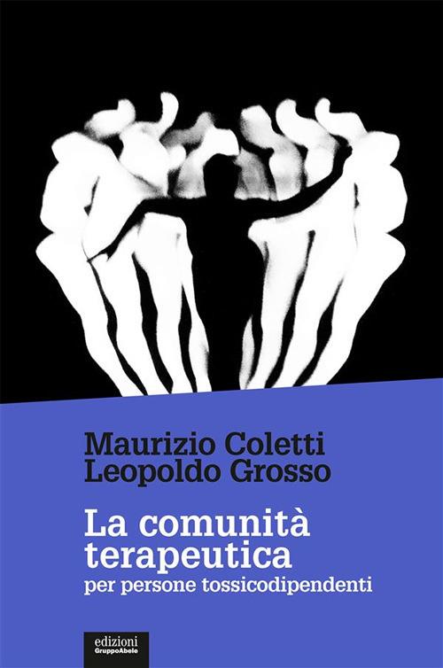 La comunità terapeutica per persone tossicodipendenti - Maurizio Coletti,Leopoldo Grosso - ebook