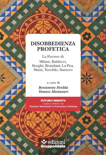 Disobbedienza profetica. La Firenze di Milani, Balducci, Borghi, Brandani, La Pira, Mazzi, Turoldo, Santoro - copertina