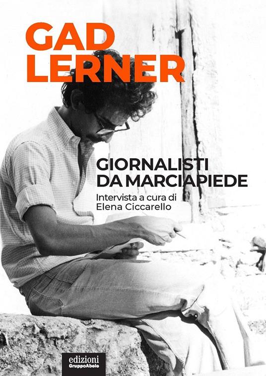 Giornalisti da marciapiede. Intervista a cura di Elena Ciccarello - Gad Lerner,Elena Ciccarello - copertina