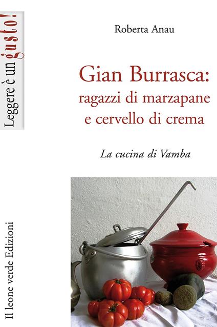 Gian Burrasca. Ragazzi di marzapane e cervello di crema. La cucina di Vamba - Roberta Anau - copertina