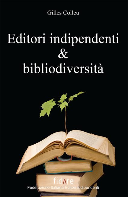 Editori indipendenti e bibliodiversità - Gilles Colleu - copertina