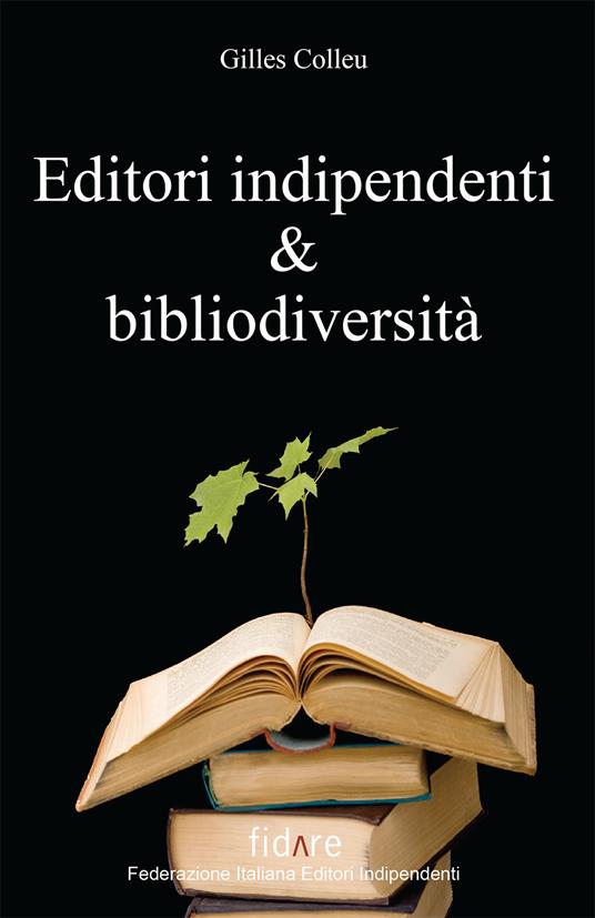Editori indipendenti e bibliodiversità - Gilles Colleu - copertina