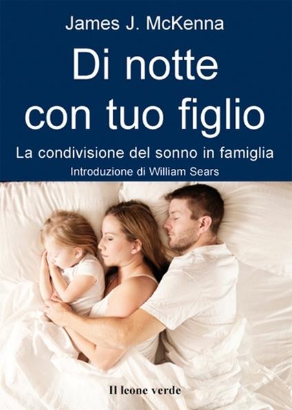 Di notte con tuo figlio. La condivisione del sonno in famiglia - James J. McKenna,Beatrice Cerrai - ebook