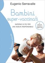 Bambini super-vaccinati. Saperne di più per una scelta responsabile