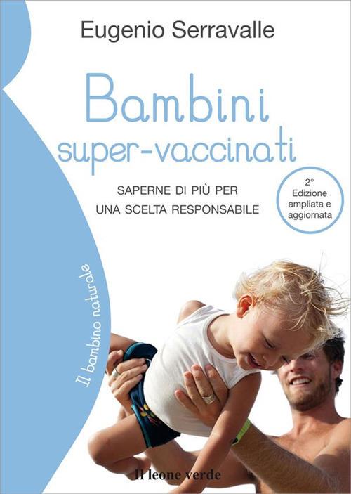 Bambini super-vaccinati. Saperne di più per una scelta responsabile - Eugenio Serravalle - copertina