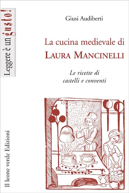 La cucina medievale di Laura Mancinelli. Le ricette di castelli e conventi - Giusi Audiberti - ebook