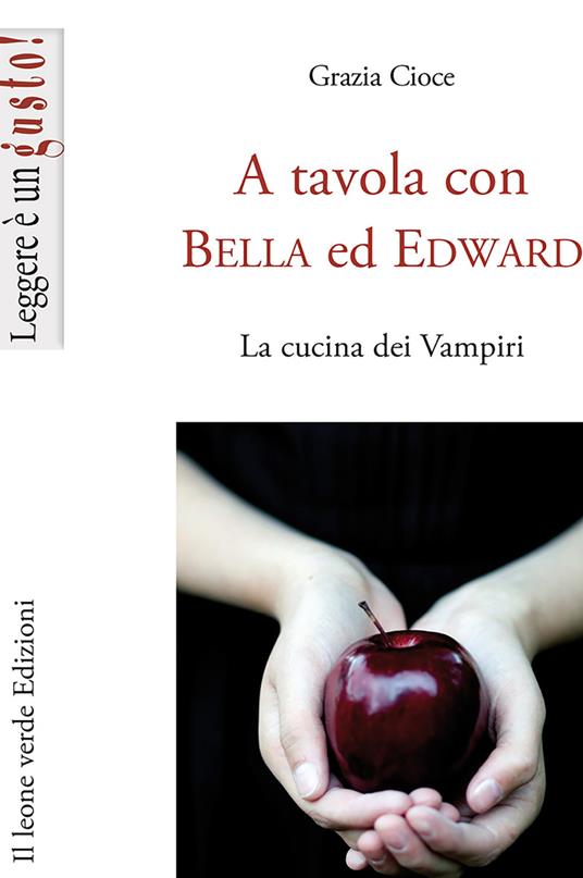 A tavola con Bella ed Edward. La cucina dei vampiri - Grazia Cioce - copertina