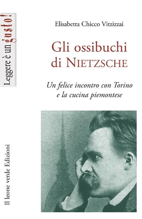 Gli ossibuchi di Nietzsche. Un felice incontro con Torino e la cucina piemontese - Elisabetta Chicco Vitzizzai - copertina