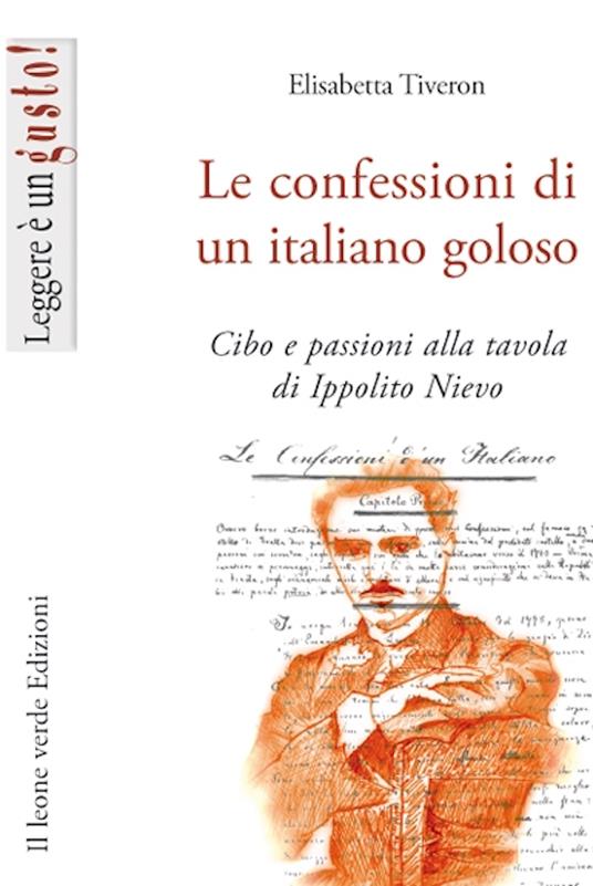 Le confessioni di un italiano goloso. Cibo e passioni alla tavola di Ippolito Nievo - Elisabetta Tiveron - ebook