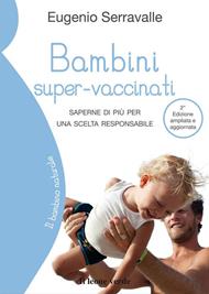 Bambini super-vaccinati. Saperne di più per una scelta responsabile. Ediz. ampliata