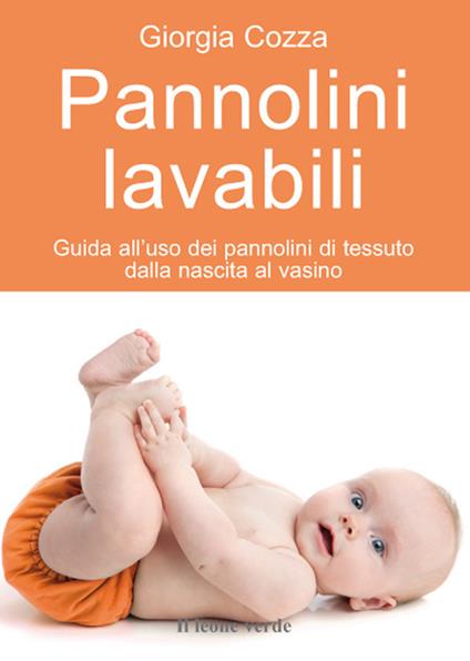 Pannolini lavabili. Guida all'uso dei pannolini di tessuto dalla nascita al vasino - Giorgia Cozza - ebook