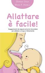 Allattare è facile! Suggerimenti da seguire ed errori da evitare per allattare a lungo e felicemente