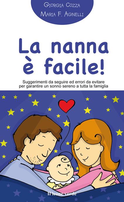 La nanna facile! Suggerimenti da seguire ed errori da evitare per garantire un sonno sereno a tutta la famiglia - Giorgia Cozza,Maria Francesca Agnelli - ebook