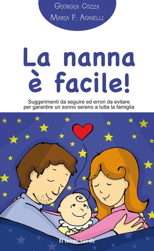 La nanna facile! Suggerimenti da seguire ed errori da evitare per garantire un sonno sereno a tutta la famiglia - Giorgia Cozza,Maria Francesca Agnelli - ebook