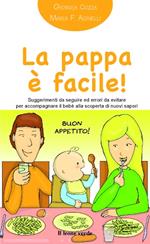 La pappa è facile! Suggerimenti da seguire ed errori da evitare per accompagnare il bebè alla scoperta di nuovi sapori