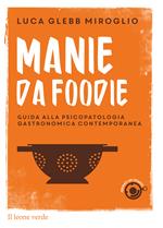 Manie da foodie. Guide alla psicopatologia gastronomica contemporanea