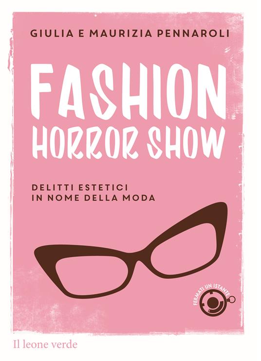 Fashion horror show. Delitti estetici in nome della moda - Giulia Pennaroli,Maurizia Pennaroli - ebook