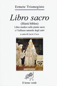 Libro sacro (Hierà bíblos). Libro medico sulle piante sacre e l'influsso naturale degli astri
