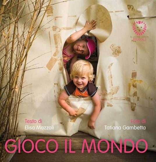 Gioco il mondo. Piccoli passi. Ediz. a colori - Elisa Mazzoli - copertina